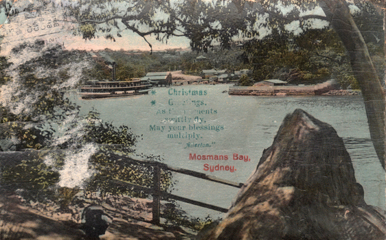 This coloured card shows a bay with a ferry and waterfront buildings; on the card is printed “Christmas”, “As the moments swiftly fly, May your blessings multiply.” and “Mosmans Bay, Sydney.”