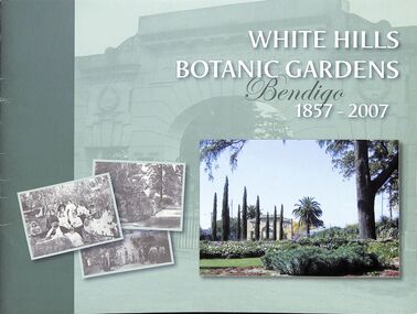 Booklet - White Hills Botanic Gardens.  Bendigo.  1857-2007.  Booklet, 2008