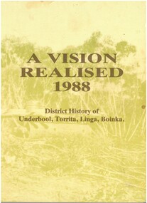 Book - "A Vision Realised.  1988.  District History of Underbool, Torrita, Linga, and Boinka.", 1988