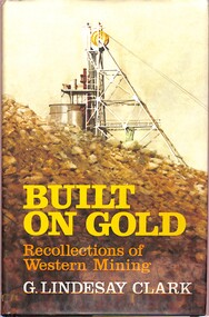 Book - "Built on Gold.  Recollections of Western Mining", 1983