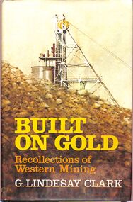 Book - "Built on Gold.  Recollections of Western Mining", 1983