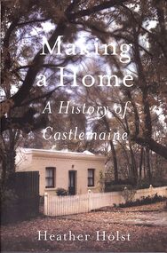 Book - "Making a Home.  A History of Castlemaine", 2014