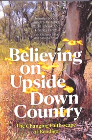 Book - "Believing on Upside Down Country" "The Changing Faith-scape of Bendigo", ANU Press, April 2025