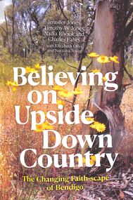 Book - "Believing on Upside Down Country" "The Changing Faith-scape of Bendigo", ANU Press, April 2025