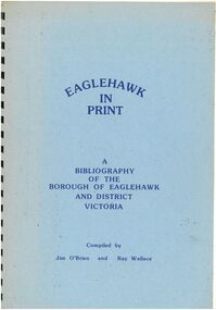 Book - 'EAGLEHAWK IN PRINT' BIBLIOGRAPHY OF BOROUGH OF EAGLEHAWK AND DISTRICT, 1988