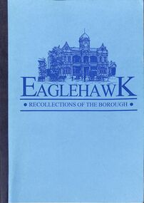 Book - "Eaglehawk.  Recollections of the Borough", 1995