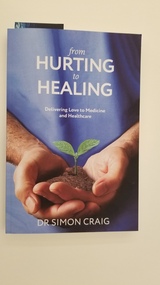 Book, Dr Simon Craig, From Hurting to Healing: Delivering Love to Medicine and Healthcare
