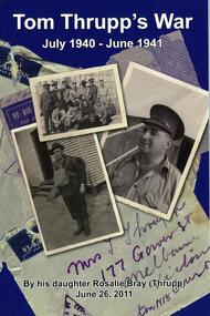 Book: Tom Thrupp's war: July 1940-June 1941, by his daughter Rosalie Bray (Thrupp), June 26, 2011
