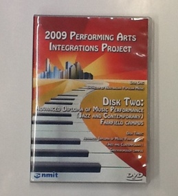 DVD - NMIT, 2009 Performing Arts Integrations Project. Disk Two: Advanced Diploma of Music Performance (Jazz and Contemporary) Fairfield Campus, 2009