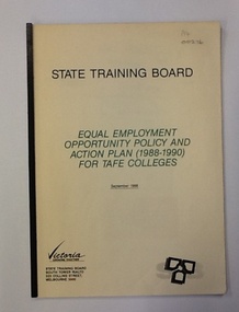 Booklet: Equal Employment Opportunity Policy and Action Plan (1988-1990), Equal Employment Opportunity Policy and Action Plan (1988-1990) for TAFE Colleges. State Training Board, 1988