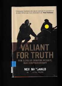 Book, Neil McDonald et al, Valiant for truth: The life of Chester Wilmot, war correspondent, 2016