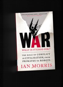 Book, Ian Morris, War: What is good for? The role of conflict in civilisation from primates to robots, 2015