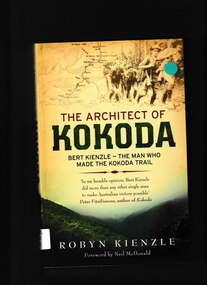 Book, Robyn Kienzle, The architect of Kokoda: Bert Kienzle - the man who made the Kokoda trail, 2011