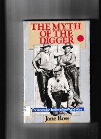 Book, Jane Ross, The myth of the digger: The Australian soldier in two world wars