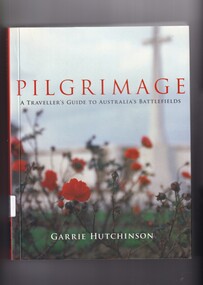 Book, Garrie Hutchison, Pilgrimage: A travellers guide to Australia's battlefields, 2006
