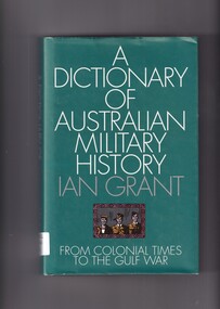 Book, Ian Grant, A dictionary of Australian military history from colonial times to the gulf war, 1992