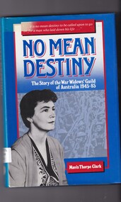 Book, Mavis Thorpe Clark, No mean destiny: The story of the war widows guild of Australia 1945-85, 1986