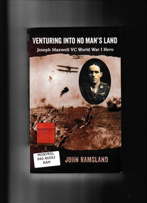 Book, Brolga Publishing, Venturing into no man's land: The charmed life of Joseph Maxwell VC World War I hero, 2012
