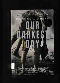 Book, Patrick Lindsay, Our darkest day : the tragic Battle of Fromelles and the digger's final resting place, 2011