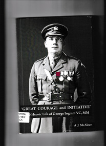 Book, Wandin & District Historical Museum Society Inc, Great courage and initiative' : the heroic life of George Ingram VC, MM, 2025