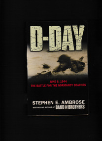 Book, Stephen E Ambrose, D-Day, June 6, 1944 : the climactic battle of World War II, 2004