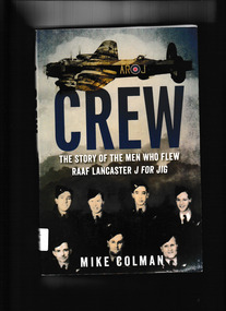 Book, Mike Colman, Crew : the story of the men who flew RAAF Lancaster J for Jig, 2018