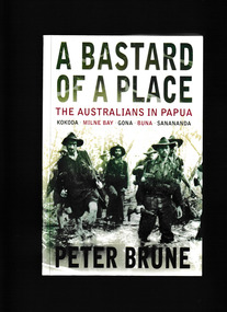 Book, Allen and Unwin, A bastard of a place : the Australians in Papua : Kokoda, Milne Bay, Gona, Buna, Sanananda, 2004