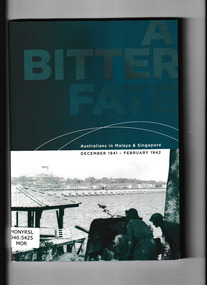 Book, Department of Veterans' Affairs, A bitter fate : Australians in Malaya & Singapore, December 1941 - February 1942, 2002