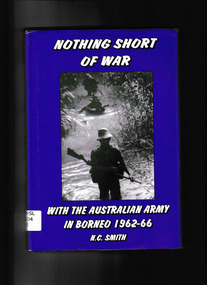 Book, Mostly Unsung Military History Research and Publications, Nothing short of war : with the Australian Army in Borneo 1962-66, 1999