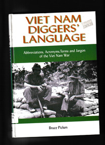 Book, Australian Military History Publication, Viet Nam diggers' language : abbreviations, acronyms, terms and jargon, of the Viet Nam war, 2006