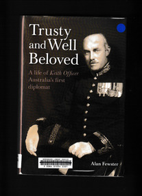 Book, Miegunyah Press, Trusty and well beloved : a life of Keith Officer, Australia's first diplomat, 2009