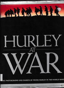 Book, Fairfax Library in association with Daniel O'Keefe, Hurley at war : the photography and diaries of Frank Hurley in two world wars, 1986