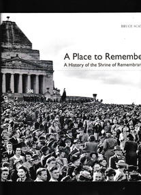 Book, Cambridge University Press, A place to remember : a history of the Shrine of Remembrance, 2009