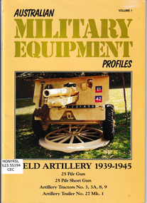 Book, Michael K Cecil, Australian Military Equipment Profiles: Field Artillery 1939-1945. 25 Pdr Gun, 25 Pdr Short Gun, Artillery Tractors No.3, 3A, 8,9, Artillery Trailer No. 27 Mk.1, 1992