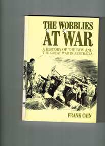 Book, Spectrum Publications, The wobblies at war: A history of the IWW and the great war in Australia, 1993