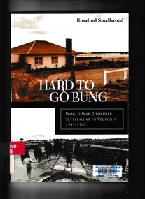 Book, Australian Scholarly, Hard to go bung : World War two soldiers settlement in Victoria 1945-1962, 2011