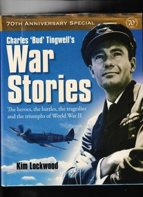Book, Wilkinson Publishing, Charles 'Bud' Tingwell's war stories : the heroes, the battles, the tragedies and the triumphs of World War II, 2009