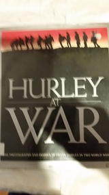 Book, Fairfax Library in association with Daniel O'Keefe et al, Hurley at war : the photography and diaries of Frank Hurley in two world wars, 1986