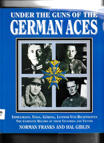 Book, Grubb Street et al, Under the guns of the German aces : Immelmann, Voss, Göring, Lothar von Richthofen : the complete record of their victories and victims, 1997