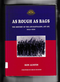 Book, Ronald J. Austin, As rough as bags : the history of the 6th Battalion, 1st AIF, 1914-1919, 19912
