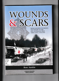 Book, Slouch Hat Publications, Wounds and scars : from Gallipoli to France, the history of the 2nd Australian Field Ambulance, 1914-1919, 2012
