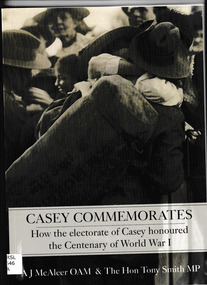 Book, Mt. Evelyn RSL et al, Casey commemorates : how the electorate of Casey honoured the centenary of World War I, 2019