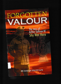 Book, New Holland et al, Forgotten valour : the story of Arthur Sullivan VC, shy war hero, 2006