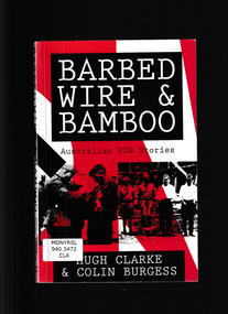 Book, Hugh V. Clarke and Colin Burgess, Barbed wire and bamboo : Australian POWs in Europe, North Africa, Singapore, Thailand and Japan, 1993