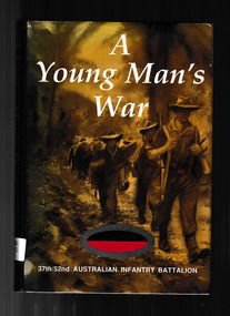 Book, 37/52 Australian Infantry Battalion Association, A young man's war : a history of the 37th/52nd Australian Infantry Battalion in World War Two : Battle honours South West Pacific 1943-1945, liberation of Australian New Guinea, Gusika -Fortification Point, 1992