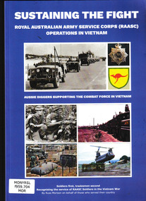 Book, Russell Morison, SUSTAINING THE FIGHT-ROYAL AUSTRALIAN ARMY SERVICE CORPS (RAASC) OPERATIONS IN VIETNAM : Aussie Diggers Supporting the Combat Force in the Vietnam War, 2021