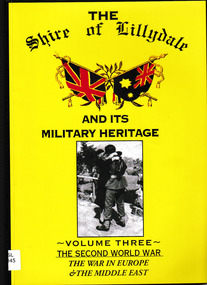 Book, Anthony J McAleer et al, The Shire of Lillydale and its military heritage. Volume three : the Second World War: the war in Europe & the Middle East, 1994