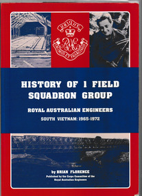 Book, Corps Committee of the Royal Australian Engineers, History of 1 Field Squadron Group, Royal Australian Engineers : South Vietnam 1965 - 1972, 2013