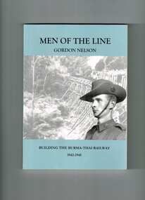 Book, Australian Military History Publications, Men of the line : building the Burma-Thai railway, 1942-1945, 2005