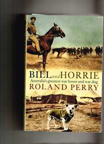 Book, Roland Perry, Bill and Horrie: Australias greatest war horse and war dog, 2019